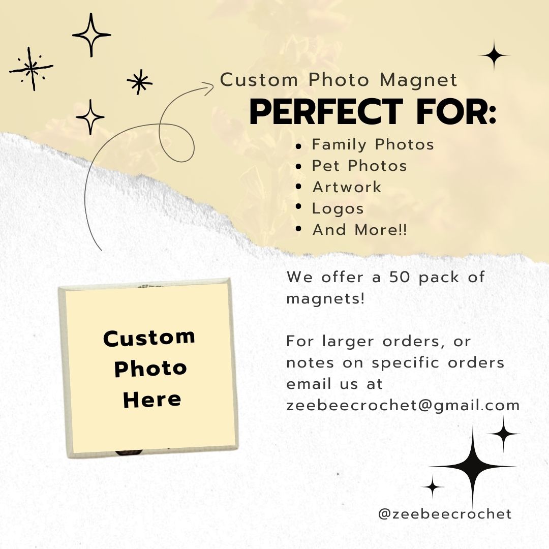 Promotional graphic for custom photo magnets with a beige background and text. This graphic suggests what the photo magnets can be used for, family photos, logos, artwork, etc. It also states that we offer a 50 pack of magnets. Included is our email zeebeecrochet@gmail.com to order large bulk magnet orders.
